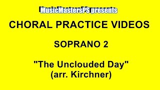 Unclouded Day arr Kirchner Soprano 2 PRACTICE VIDEO [upl. by Rozek]