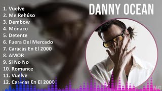 Danny Ocean 2024 MIX Las Mejores Canciones  Vuelve Me Rehúso Dembow Mónaco [upl. by Eerak]