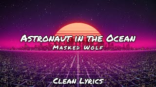 Masked Wolf  Astronaut in the Ocean  Clean Lyrics [upl. by Handy]