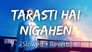 Ghalat Fehmi SlowedReverb  Tarasti Hai Nigahen  Lofi  Textaudio [upl. by Edivad676]