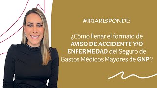 IRIARESPONDE ¿Cómo llenar el formato de AVISO DE ACCIDENTE YO ENFERMEDAD de GNP [upl. by Anialeh]