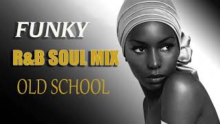 Old School  FUNKY RampB SOUL MIX  BEST FUNKY SOUL 70s 80s [upl. by Htebasyle]