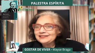 PALESTRA ESPÍRITA  GOSTAR DE VIVER  Com Mayse Braga 08072024 [upl. by Codi]