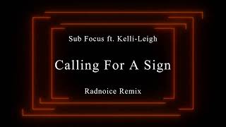 Sub Focus ft Kelli Leigh  Calling For A Sign Radnoice Remix [upl. by Anahoj766]