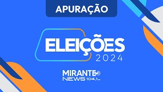 APURAÇÃO Eleições 2024 no Maranhão  AO VIVO  06102024  Mirante News FM [upl. by Neyugn]