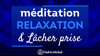 Méditation de RELAXATION et de lâcher prise 🎙️ Cédric Michel [upl. by Ennayram]