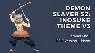 Demon Slayer S2 Inosuke Theme V3  EPIC VERSION Inosuke Tanjiro amp Zenitsu vs Daki  Piano Cover [upl. by Rodolphe]