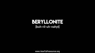 How to Pronounce quotberyllonitequot [upl. by Vanhomrigh808]