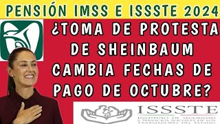 Pensión IMSS e ISSSTE 2024 ¿Toma de protesta de Sheinbaum cambia fechas de pago de Octubre [upl. by Marteena]