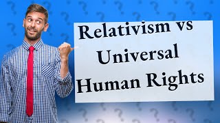 How Does Cultural Relativism Impact Human Rights Understanding [upl. by Sewole]