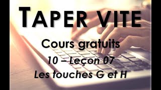 10  Taper vite  Leçon 07  Les touches G et H [upl. by Ycnan]