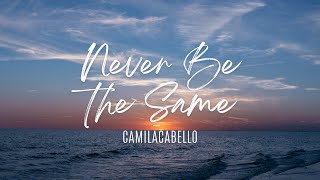 Camila Cabello  Never Be the Same Lyrics [upl. by Colier]