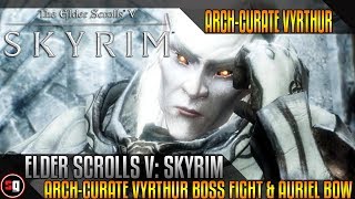 The Elder Scrolls V Skyrim  ArchCurate Vyrthur Boss Fight amp Auriel Bow [upl. by Armbrecht]