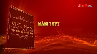 Việt Nam thời đại Hồ Chí Minh  Biên niên sử truyền hình  Năm 1977 [upl. by Annohsat519]