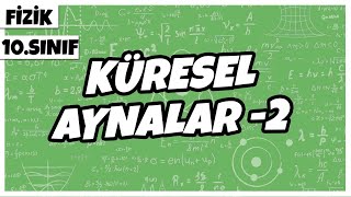 10Sınıf Fizik  Küresel Aynalar 2  2022 [upl. by Man40]