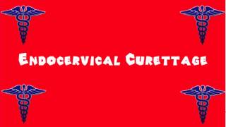 Pronounce Medical Words ― Endocervical Curettage [upl. by Ellertal]