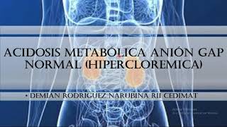 Acidosis Metabólica Anión Gap Normal 2020 Demian Rodriguez Narubina Temas de residencia [upl. by Basile834]