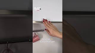 O vídeo mostra os detalhes da cozinha Lux como gavetas portas puxadores e bancada Black Friday [upl. by Ravel]