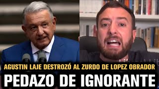 AGUSTIN LAJE DESTROZÓ AL ZURDO DE LOPEZ OBRADOR [upl. by Ximenes110]