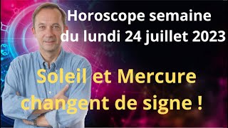 Astrologie Horoscope semaine du lundi 24 juillet 2023 [upl. by Seed173]