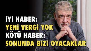 İYİ HABER ‘BİR SÜRE’ YENİ VERGİ YOK KÖTÜ HABER BU KADARI YETMEZ SONUNDA BİZİ YENİ ‘OYACAKLAR’ [upl. by Lardner]