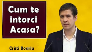 Cristi Boariu  Cum te intorci acasa Predica 46 [upl. by Elga493]