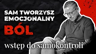 Sam tworzysz ten emocjonalny BÓL  wstęp do samokontroli  inteligencja emocjonalna [upl. by Demetra]