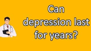 Can depression last for years  Top Answers about Health [upl. by Anivram]