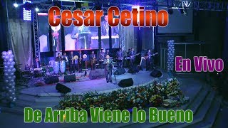 Cesar Cetino  De Arriba Viene lo Bueno  En Vivo 2018 [upl. by Androw]