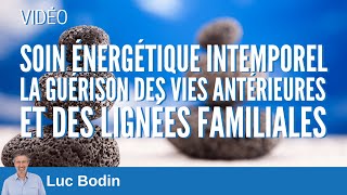 Soin énergétique intemporel  Guérison des vies antérieurs et des lignées familiales [upl. by Aihsas]