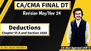 CACMA Final DT Revision MayNov 2024  Deduction  Chapter VI A amp Section 10AA  Atul Agarwal AIR 1 [upl. by Ajnos916]