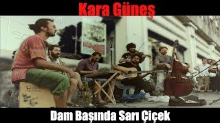 Kara Güneş Sokak  Dam Başında Sarı Çiçek Feridem [upl. by Elane]