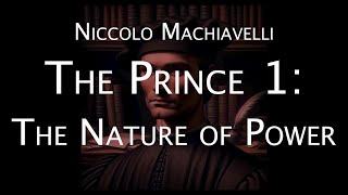 Niccolo Machiavellis The Prince 1 The Nature of Power [upl. by Eadrahc606]