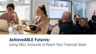 AchieveABLE Futures Using ABLE Accounts to Reach Your Financial Goals 10 am [upl. by Raymund]