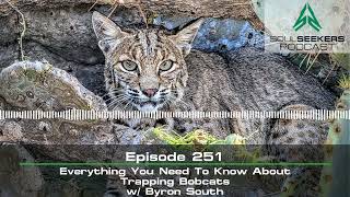 Ep 251  Everything You Need To Know About Trapping Bobcats w Byron South [upl. by Ajnot]