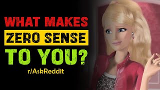 What makes zero sense to you  Ask Reddit [upl. by Esilana]