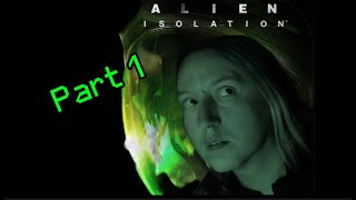 Alien Isolation  Part 1  IM GOING TO FIND MY MOM [upl. by Aoket303]