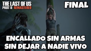 THE LAST OF US 2 REMASTERED PS5  ENCALLADO SIN ARMAS SIN DEJAR A NADIE VIVO FINAL [upl. by Kalfas744]