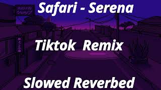 Safari  Serena Tiktok Remix Slowed  Reverbed [upl. by Yrocaj]