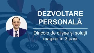 Dezvoltare personala  Dincolo de clisee si solutii magice in 3 pasi [upl. by Beaumont]