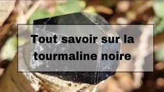 TOUT SAVOIR SUR LA TOURMALINE NOIRE pierre cristaux minéraux lithotherapie guidance [upl. by Clement]