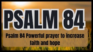 Psalm 84 Powerful prayer to increase faith and hope [upl. by Lightfoot]