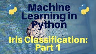 Machine Learning in Python Iris Classification  Part 1 [upl. by Hgielrebma]