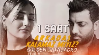 Arkadaş Kalamaz mıyız  Gülden Esen amp Taladro 1 SAAT [upl. by Griffith]