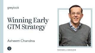 Asheem Chandna  Want to Win Create the Right Early GTM Strategy [upl. by Nhguav]