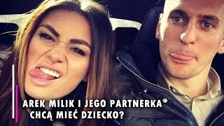 AREK MILIK I JEGO PARTNERKA CHCĄ ZOSTAĆ RODZICAMI [upl. by Calva]