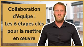 Collaboration déquipe  Les 6 étapes clés pour la mettre en œuvre [upl. by Avenej520]