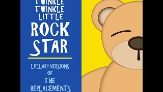 Bastards of Young Lullaby Versions of The Replacements by Twinkle Twinkle Little Rock Star [upl. by Proudlove817]