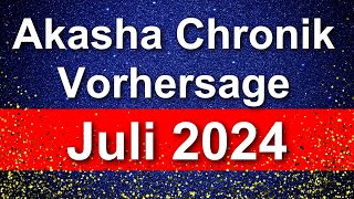 VORHERSAGE aus der AKASHA CHRONIK für Juli 2024 [upl. by Thirza]