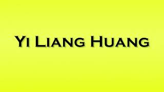 Pronunciation of Yi Liang Huang [upl. by Cinomod146]